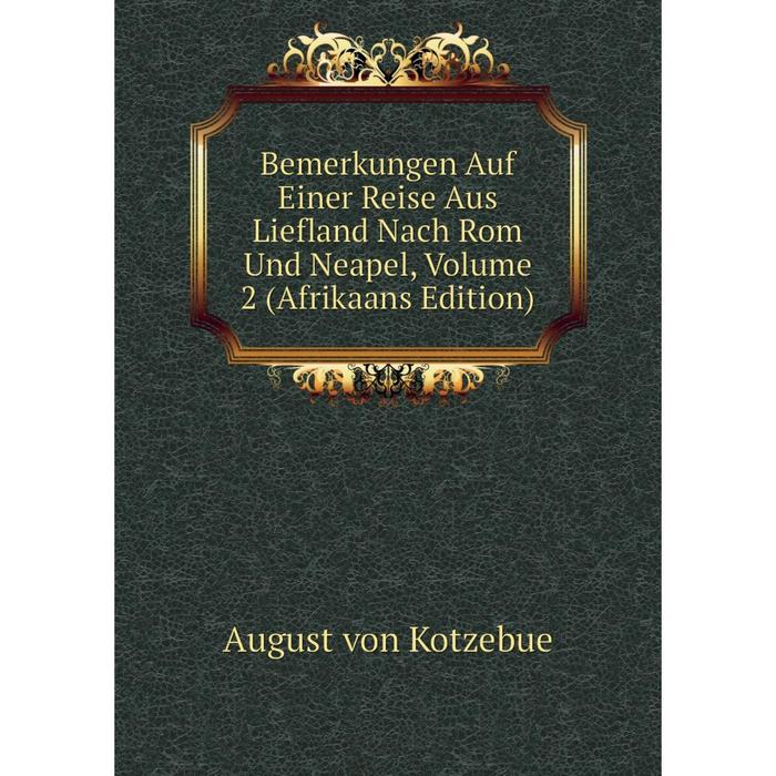 фото Книга bemerkungen auf einer reise aus liefland nach rom und neapel, volume 2 (afrikaans edition) nobel press