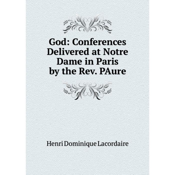 фото Книга god: conferences delivered at notre dame in paris by the rev. paure nobel press