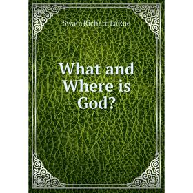 

Книга What and Where is God