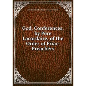 

Книга God, Conferences, by Père Lacordaire, of the Order of Friar-Preachers