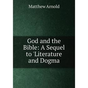 

Книга God and the Bible: A Sequel to 'Literature and Dogma