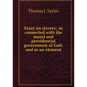 

Книга Essay on slavery as connected with the moral and providential government of God and as an element