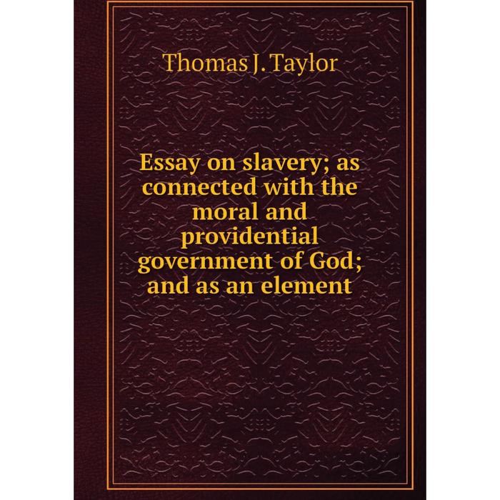 фото Книга essay on slavery as connected with the moral and providential government of god and as an element nobel press