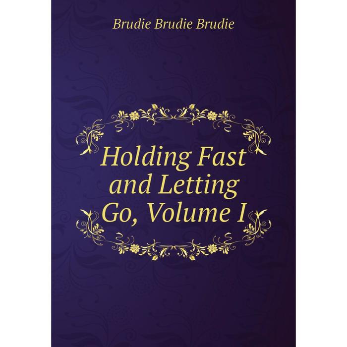 фото Книга holding fast and letting go, volume i nobel press