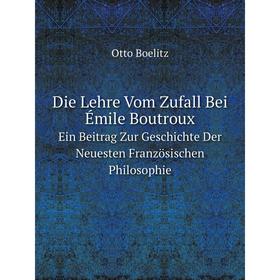 

Книга Die Lehre Vom Zufall Bei Émile Boutroux Ein Beitrag Zur Geschichte Der Neuesten Französischen Philosophie