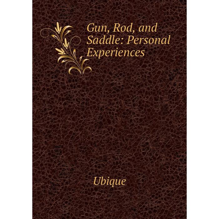 фото Книга gun, rod, and saddle: personal experiences nobel press