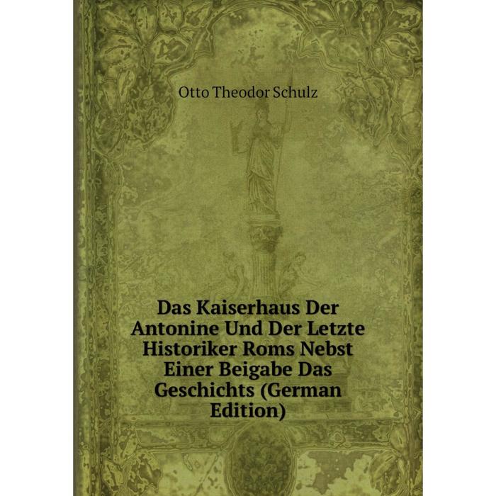 фото Книга das kaiserhaus der antonine und der letzte historiker roms nebst einer beigabe das geschichts (german edition) nobel press