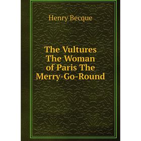 

Книга The Vultures The Woman of Paris The Merry-Go-Round