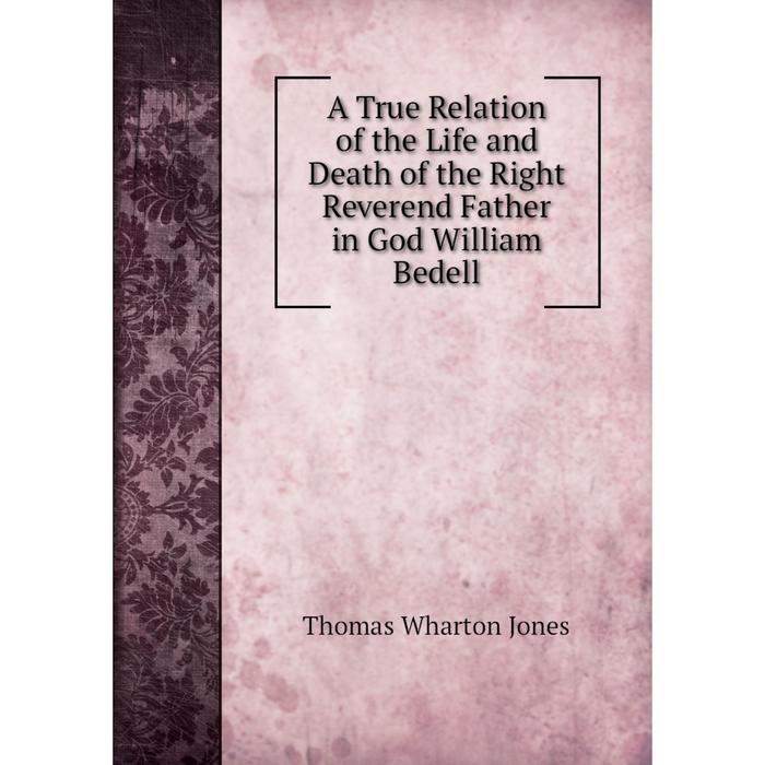 фото Книга a true relation of the life and death of the right reverend father in god william bedell nobel press