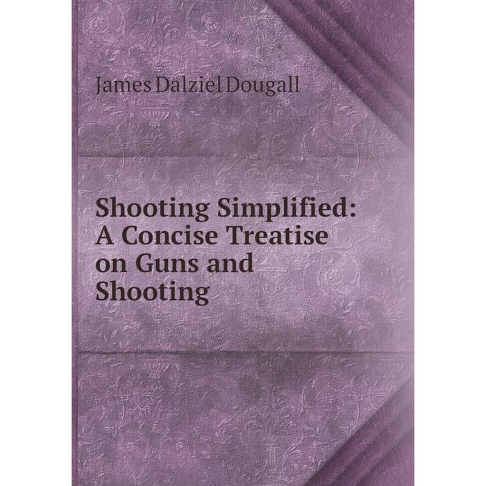 фото Книга shooting simplified: a concise treatise on guns and shooting nobel press