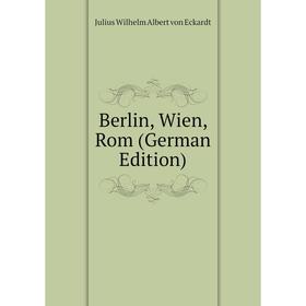 

Книга Berlin, Wien, Rom (German Edition)