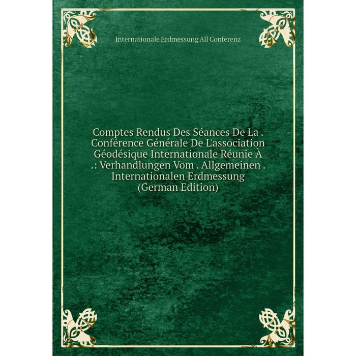 фото Книга comptes rendus des séances de la . conférence générale de l'association géodésique internationale réunie à . nobel press