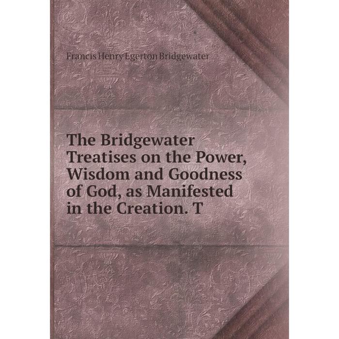 фото Книга the bridgewater treatises on the power, wisdom and goodness of god, as manifested in the creation. t nobel press