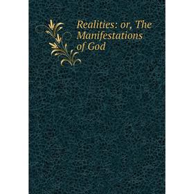 

Книга Realities: or, The Manifestations of God