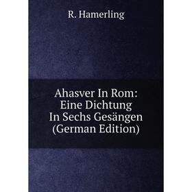 

Книга Ahasver In Rom: Eine Dichtung In Sechs Gesängen (German Edition)