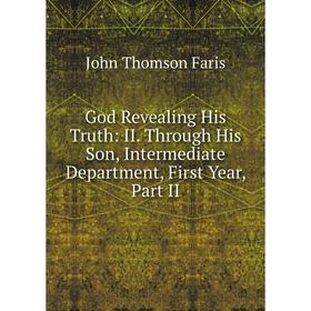 

Книга God Revealing His Truth: II. Through His Son, Intermediate Department, First Year, Part II