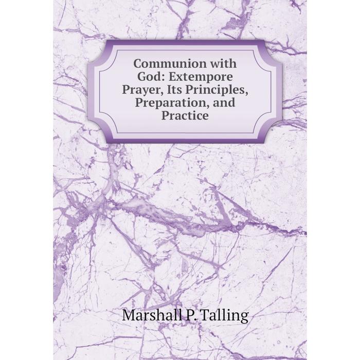 фото Книга communion with god: extempore prayer, its principles, preparation, and practice nobel press