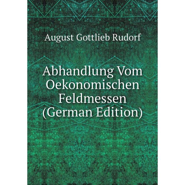 фото Книга abhandlung vom oekonomischen feldmessen (german edition) nobel press