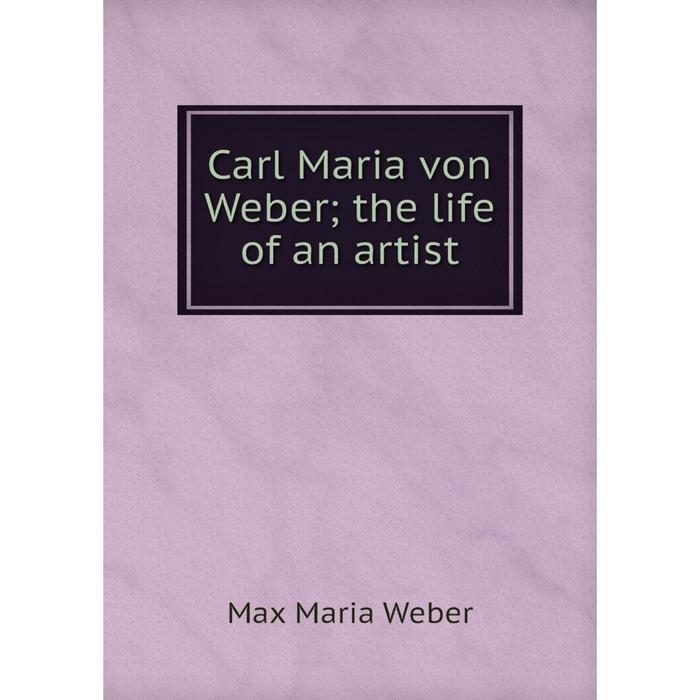 фото Книга carl maria von weber the life of an artist nobel press