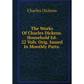 

Книга The Works Of Charles Dickens. Household Ed. 22 Vols. Orig. Issued In Monthly Parts.