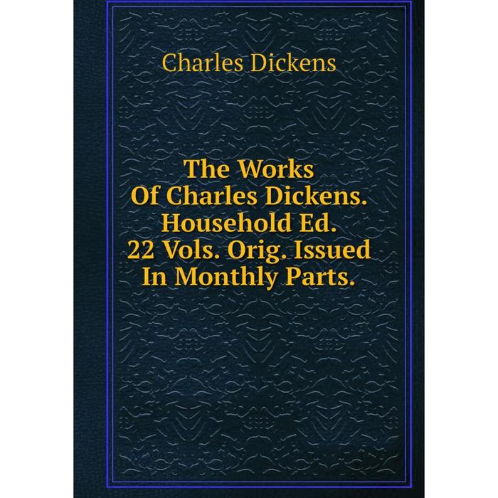 фото Книга the works of charles dickens. household ed. 22 vols. orig. issued in monthly parts. nobel press