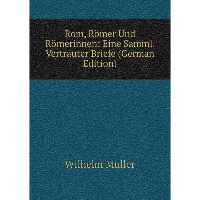 фото Книга rom, römer und römerinnen: eine samml. vertrauter briefe (german edition) nobel press