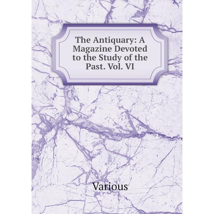 фото Книга the antiquary: a magazine devoted to the study of the past. vol. vi nobel press