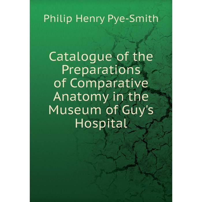 фото Книга catalogue of the preparations of comparative anatomy in the museum of guy's hospital nobel press