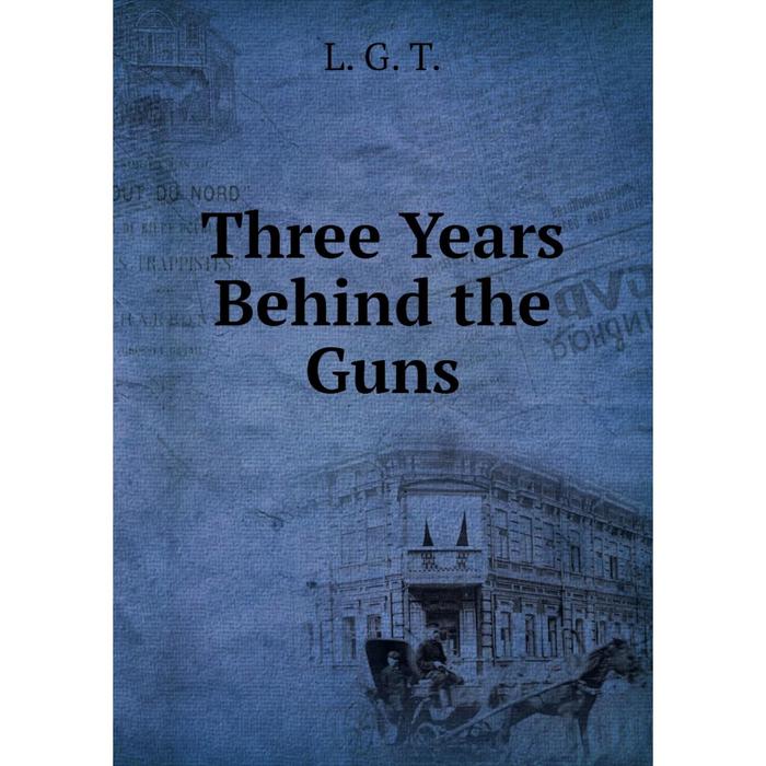 фото Книга three years behind the guns nobel press