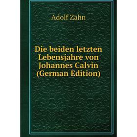 

Книга Die beiden letzten Lebensjahre von Johannes Calvin (German Edition)