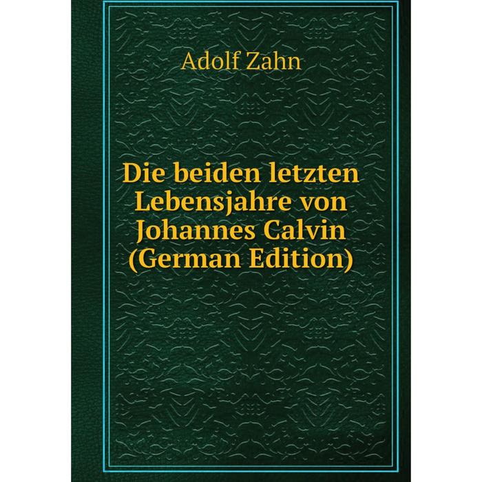 фото Книга die beiden letzten lebensjahre von johannes calvin (german edition) nobel press