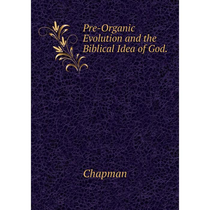 фото Книга pre-organic evolution and the biblical idea of god. nobel press