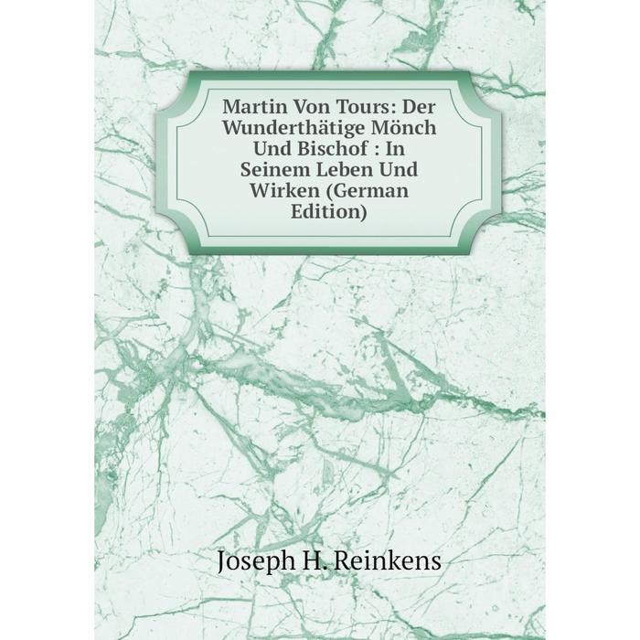 фото Книга martin von tours: der wunderthätige mönch und bischof: in seinem leben und wirken nobel press