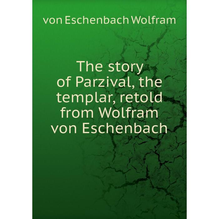 фото Книга the story of parzival, the templar, retold from wolfram von eschenbach nobel press