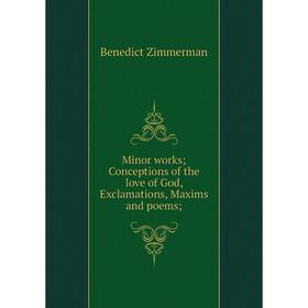 

Книга Minor works Conceptions of the love of God, Exclamations, Maxims and poems