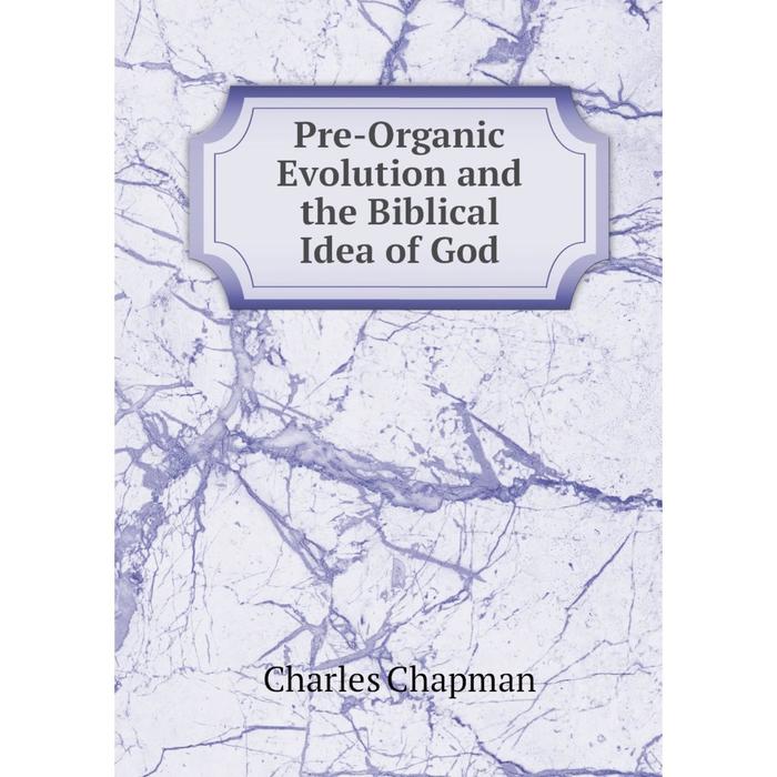фото Книга pre-organic evolution and the biblical idea of god nobel press