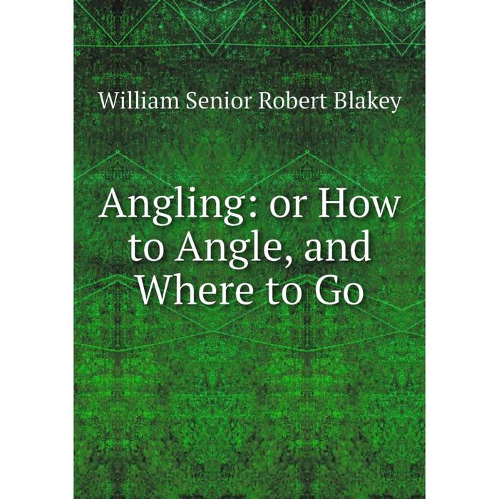 фото Книга angling: or how to angle, and where to go nobel press