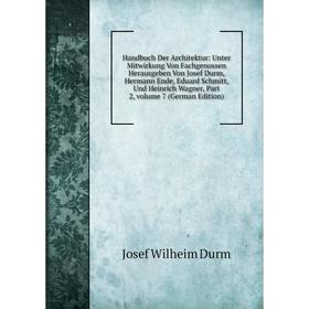 

Книга Handbuch Der Architektur: Unter Mitwirkung Von Fachgenossen Herausgeben Von Josef Durm, Hermann Ende, Eduard Schmitt, Und Heinrich Wagner