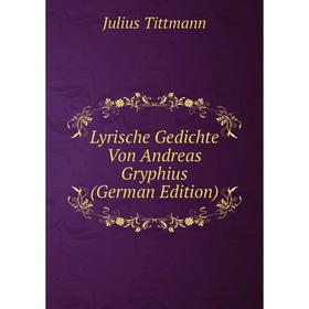 

Книга Lyrische Gedichte Von Andreas Gryphius