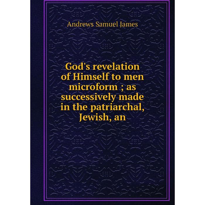 фото Книга god's revelation of himself to men microform as successively made in the patriarchal, jewish, an nobel press