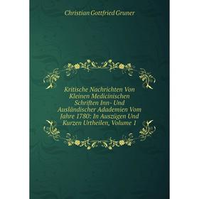 

Книга Kritische Nachrichten Von Kleinen Medicinischen schriften Inn- Und Ausländischer Adademien Vom Jahre 1780: In Auszügen Und Kurz en Urtheilen, Vo