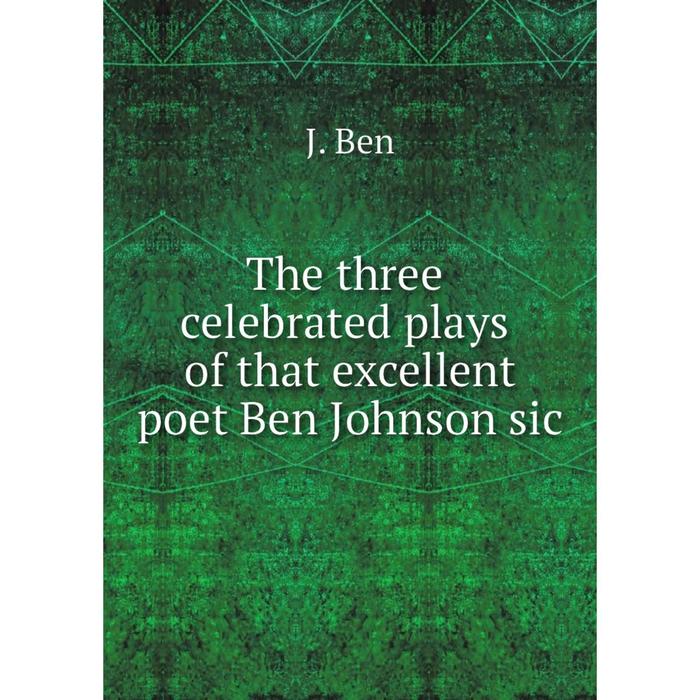 фото Книга the three celebrated plays of that excellent poet ben johnson sic nobel press