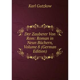 

Книга Der Zauberer Von Rom: Roman in Neun Büchern, Volume 8 (German Edition)