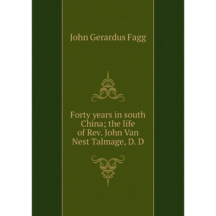 фото Книга forty years in south china the life of rev. john van nest talmage, d. d nobel press