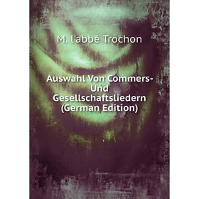 

Книга Auswahl Von Commers- Und Gesellschaftsliedern (German Edition)