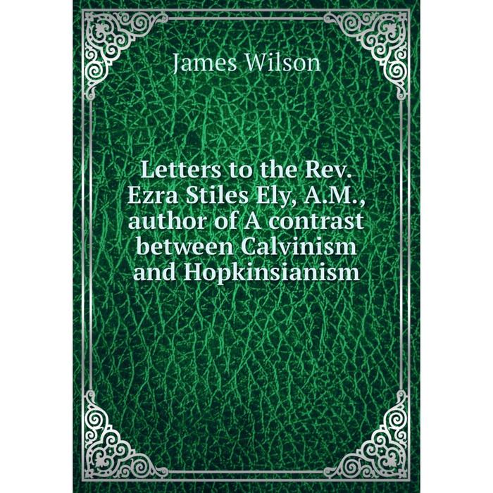 фото Книга letters to the rev ezra stiles ely, am, author of a contrast between calvinism and hopkinsianism nobel press