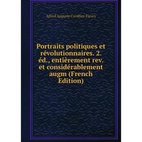 

Книга Portraits politiques et révolutionnaires. 2. éd., entièrement rev. et considérablement augm (French Edition)