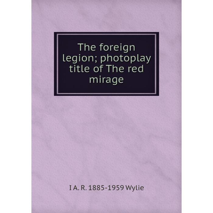 фото Книга the foreign legion photoplay title of the red mirage nobel press