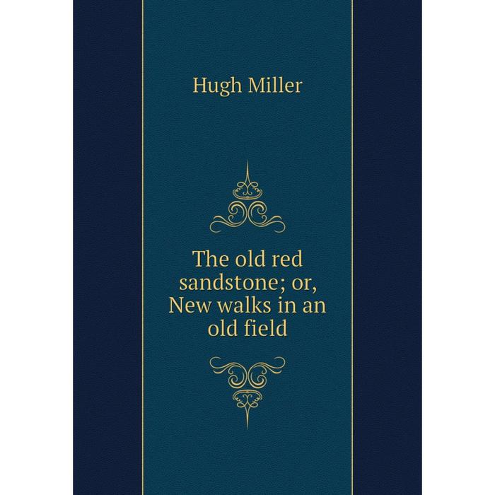 фото Книга the old red sandstone or, new walks in an old field nobel press