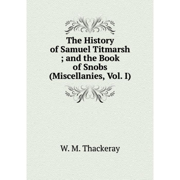 фото Книга the history of samuel titmarsh and the book of snobs (miscellanies, vol. i) nobel press